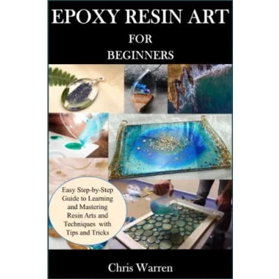 Bild av EPOXY Resin ART FOR BEGINNERS: Easy Step by Guide to Learning and Mastering Arts Techniques with Tips Tricks