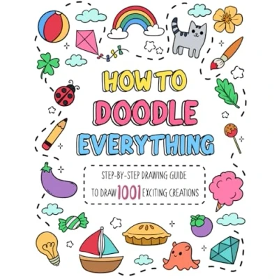 Bild av How to Doodle Everything: Step by Drawing Guide Draw 1001 Exciting Creations, from Animals, Foods, Everyday Objects Flowers, Celebration