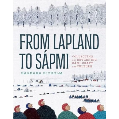 Bild av From Lapland to Sápmi: Collecting and Returning Sámi Craft Culture