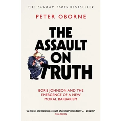 Bild av the Assault on Truth: Boris Johnson, Donald Trump and Emergence of a New Moral Barbarism