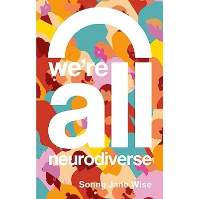 Bild av We&#039;re All Neurodiverse: How to Build a Neurodiversity Affirming Future and Challenge Neuronormativity