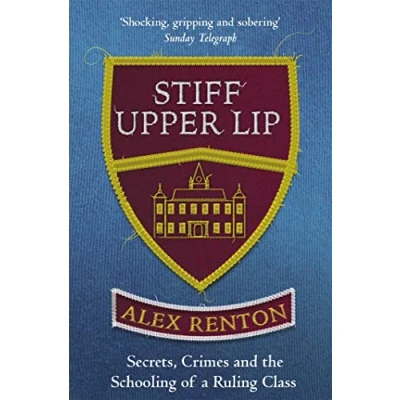 Bild av Stiff Upper Lip: Secrets, Crimes and the Schooling of a Ruling Class