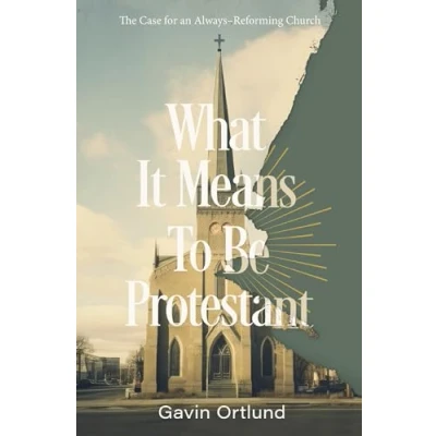 Bild av What It Means to Be Protestant: The Case for an Always Reforming Church