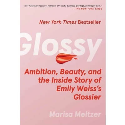 Bild av Glossy: Ambition, Beauty, and the Inside Story of Emily Weiss&#039;s Glossier