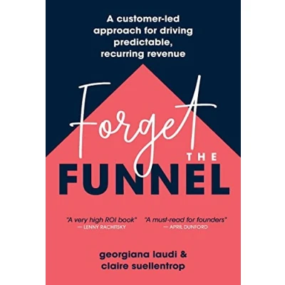 Bild av Forget the Funnel: A Customer Led Approach for Driving Predictable, Recurring Revenue