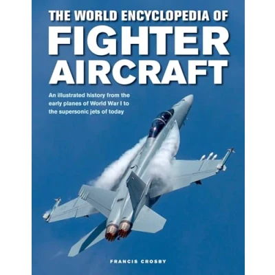 Bild av Fighter Aircraft, the World Encyclopedia of: An illustrated history from early planes of War I to supersonic jets today