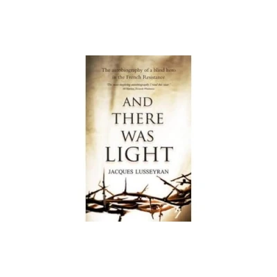 Bild av And There Was Light: the Autobiography of a Blind Hero in French Resistance