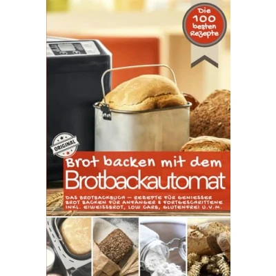 Bild av Brot backen mit dem Brotbackautomat Das ORIGINAL: Brotbackbuch Rezepte für Genießer Anfänger &amp; Fortgeschrittene inkl. Eiweißbrot, Low Carb, glutenfrei u.v.m.
