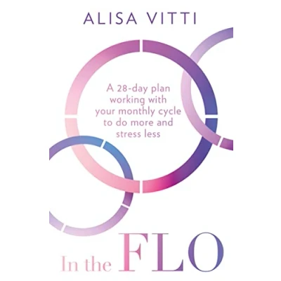 Bild av In the FLO: A 28 day plan working with your monthly cycle to do more and stress less