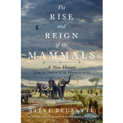Bild av the Rise and Reign of Mammals: A New History, from Shadow Dinosaurs to Us