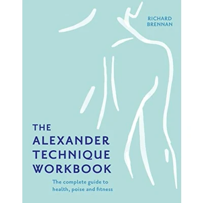 Bild av The Alexander Technique Workbook: Your self help guide teaching simple exercises to heal aches, pains and injuries