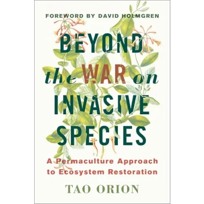 Bild av Beyond the War on Invasive Species: A Permaculture Approach to Ecosystem Restoration