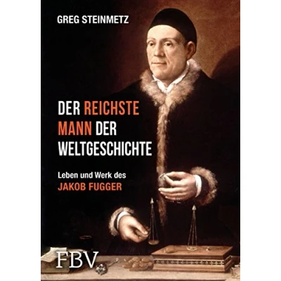 Bild av der reichste Mann Weltgeschichte: Leben und Werk des Jakob Fugger
