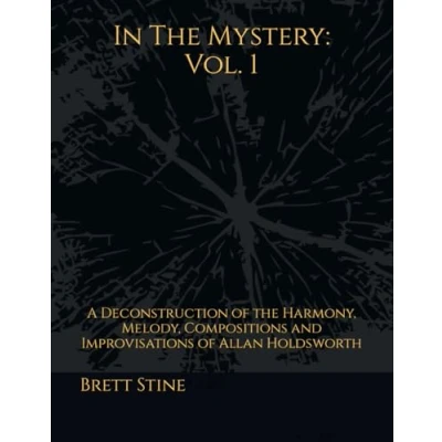 Bild av In the Mystery: Vol.1: A Deconstruction of Harmony, Melody, Compositions and Improvisations Allan Holdsworth