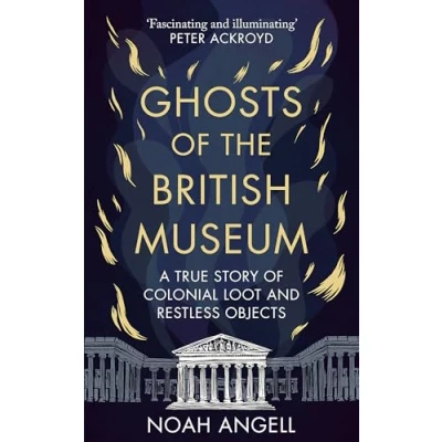 Bild av Ghosts of the British Museum: A True Story Colonial Loot and Restless Objects