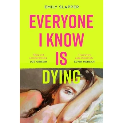 Bild av Everyone I Know is Dying: A razor sharp, honest, uncompromising and bleakly funny literary debut novel for 2024, perfect fans of Coco Mellors Meg Mason!