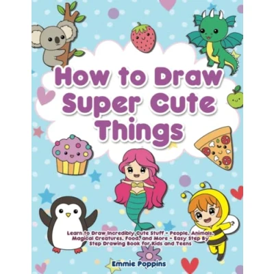Bild av How to Draw Super Cute Things: Learn Incredibly Stuff People, Animals, Magical Creatures, Food, and More Easy Step By Drawing Book for Kids Teens
