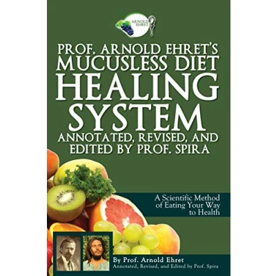 Bild av Prof. Arnold Ehret&#039;s Mucusless Diet Healing System: Annotated, Revised, and Edited by Spira