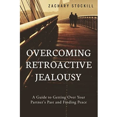Bild av Overcoming Retroactive Jealousy: A Guide to Getting Over Your Partner&#039;s Past and Finding Peace