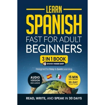 Bild av Learn Spanish Fast for Adult Beginners: 3 in 1 Workbook: Master with 15 Minute Daily Lessons, Practical Exercises, Common Words &amp; Phrases, and Essential Grammar Rules to Live By