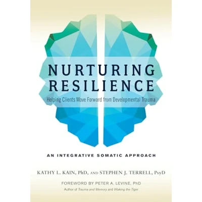 Bild av Nurturing Resilience: Helping Clients Move Forward from Developmental Trauma An Integrative Somatic Approach