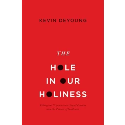 Bild av the Hole in Our Holiness: Filling Gap between Gospel Passion and Pursuit of Godliness: Godliness (Paperback Edition)