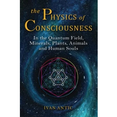Bild av the Physics of Consciousness: In Quantum Field, Minerals, Plants, Animals and Human Souls