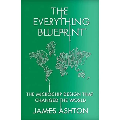 Bild av the Everything Blueprint: Microchip Design that Changed World