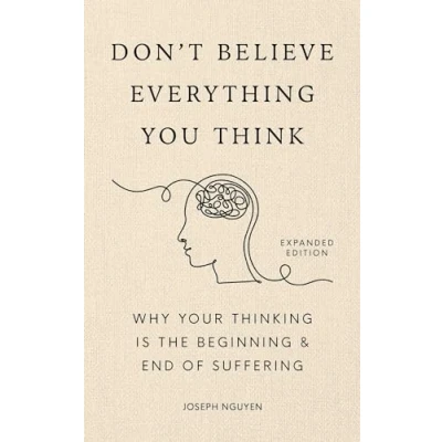 Bild av Don&#039;t Believe Everything You Think (Expanded Edition): Why Your Thinking Is The Beginning &amp; End Of Suffering