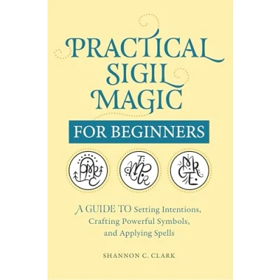 Bild av Practical Sigil Magic for Beginners: A Guide to Setting Intentions, Crafting Powerful Symbols, and Applying Spells