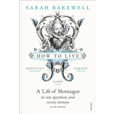 Bild av How to Live: A Life of Montaigne in One Question and Twenty Attempts at an Answer