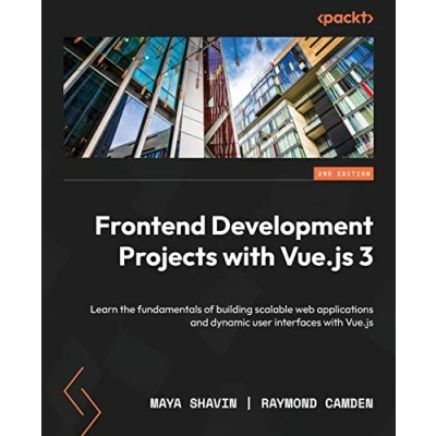 Bild av Frontend Development Projects with Vue.js 3 Second Edition: Learn the fundamentals of building scalable web applications and dynamic user interfaces