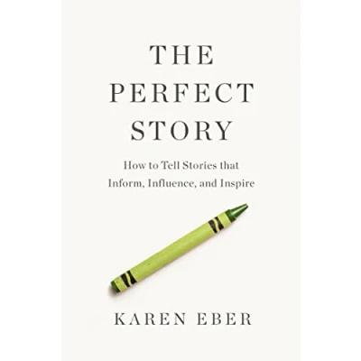 Bild av The Perfect Story: How to Tell Stories that Inform, Influence, and Inspire