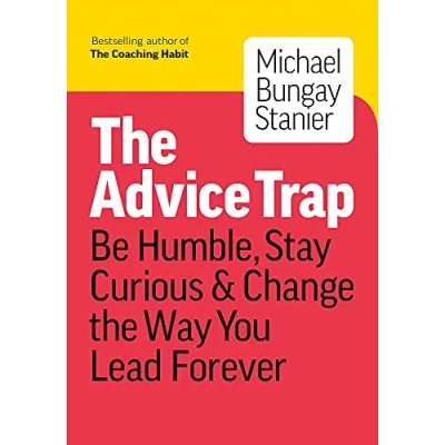 Bild av the Advice Trap: Be Humble, Stay Curious &amp; Change Way You Lead Forever