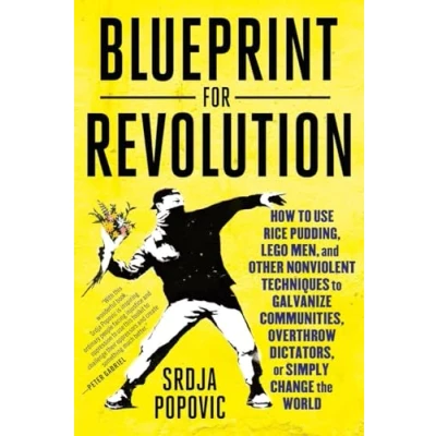 Bild av Blueprint for Revolution: How to Use Rice Pudding, Lego Men, and Other Nonviolent Techniques Galvanize Communities, Overthrow Dictators, or Simply Change the World
