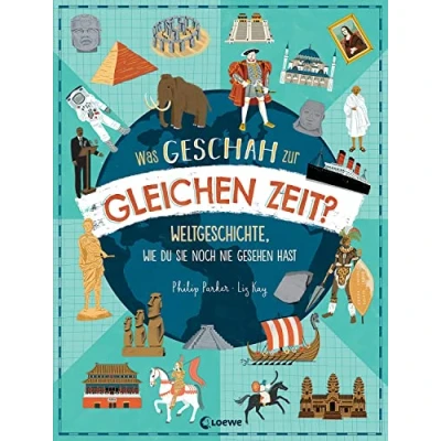 Bild av Was geschah zur gleichen Zeit?: Weltgeschichte, wie du sie noch nie gesehen hast Sachbuch für einen einzigartigen Überblick über die Geschichte der Welt Kinder ab 9 Jahren