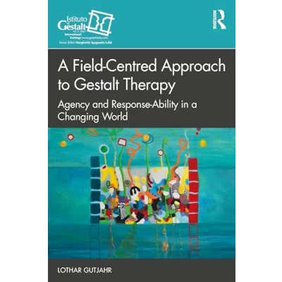Bild av a Field Centred Approach to Gestalt Therapy: Agency and Response ability in Changing World