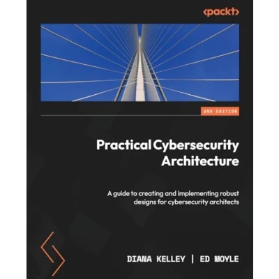 Bild av Practical cybersecurity Architecture Second Edition: A guide to creating and implementing robust designs for architects