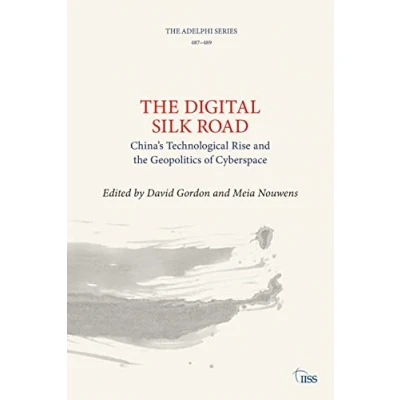 Bild av the Digital Silk Road: China’s Technological Rise and Geopolitics of Cyberspace