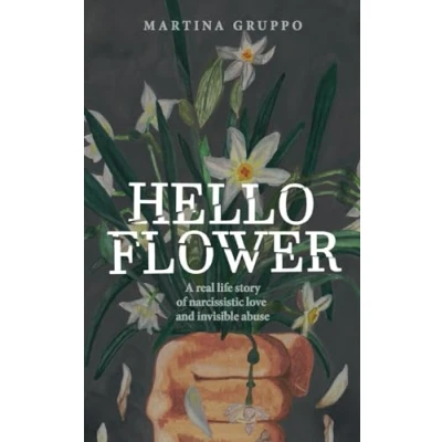 Bild av Hello Flower: A real life story of narcissistic love and invisible abuse