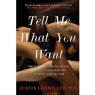 Bild av Tell Me What You Want: The Science of Sexual Desire and How it Can Help Improve Your Sex Life