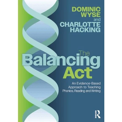 Bild av The Balancing Act: An Evidence Based Approach to Teaching Phonics, Reading and Writing