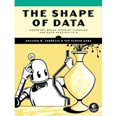 Bild av The Shape of Data: Geometry Based Machine Learning and Data Analysis in R