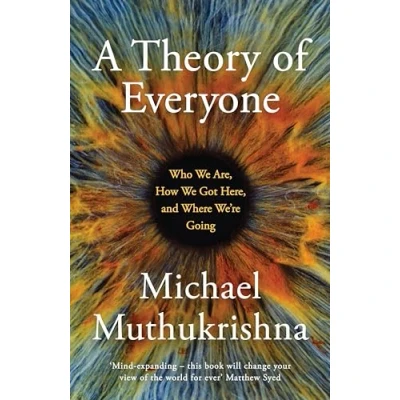 Bild av A Theory of Everyone . Who We Are, How Got Here, and Where We’re Going: Michael Muthukrishna