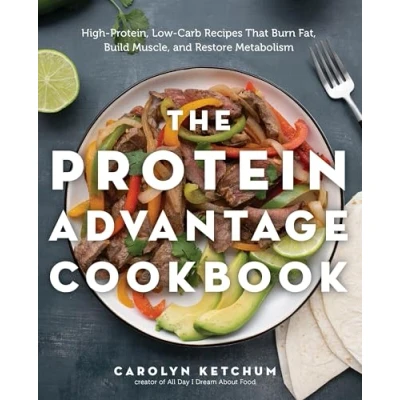 Bild av The Protein Advantage Cookbook: High Protein, Low Carb Recipes That Burn Fat, Build Muscle, and Restore Metabolism