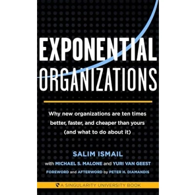 Bild av Exponential Organizations: Why new organizations are ten times better, faster, and cheaper than yours (and what to do about it)