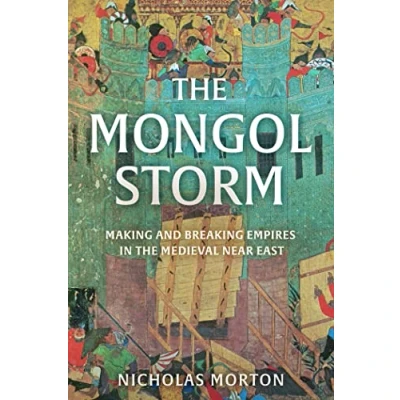 Bild av the MONGOL STORM: Making and Breaking Empires in Medieval Near East