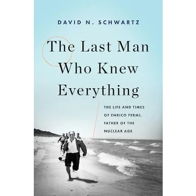 Bild av the Last Man Who Knew Everything: Life and Times of Enrico Fermi, Father Nuclear Age