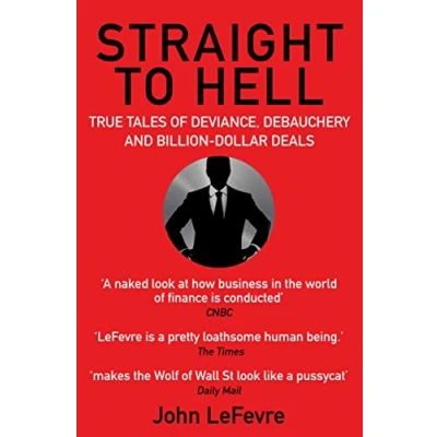 Bild av Straight to Hell: True Tales of Deviance, Debauchery and Billion Dollar Deals