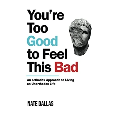 Bild av You&#039;re Too Good to Feel This Bad: an Orthodox Approach Living Unorthodox Life